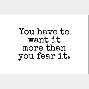 You have to want it more than you fear it - Motivational and Inspiring Work Quotes Posters and Art